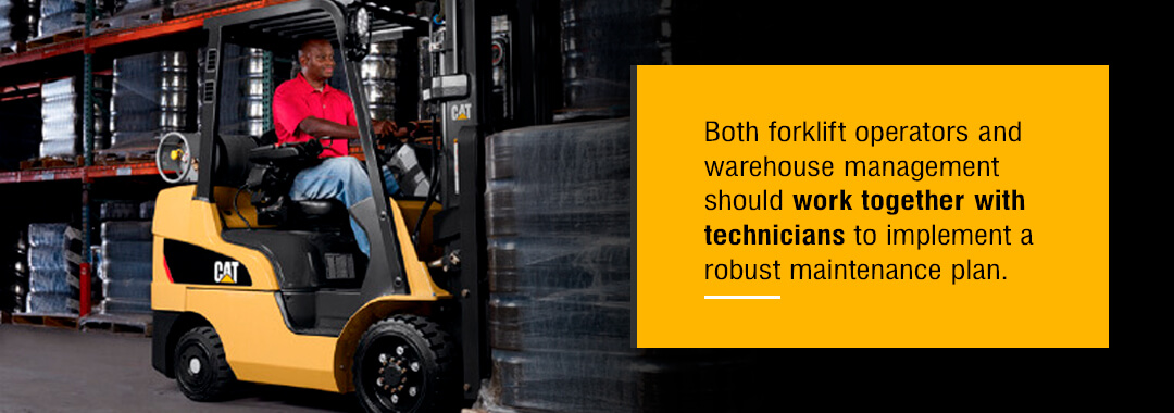 Both forklift operators and warehouse management should work together with technicians to implement a robust maintenance plan. 